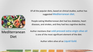 Mediterranean
Diet
Of all the popular diets, based on clinical studies, author has
suggested Mediterranean diet.
People ea...