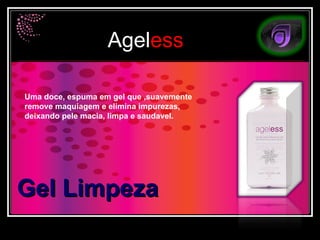 Gel Limpeza Uma doce, espuma em gel que ,suavemente remove maquiagem e elimina impurezas, deixando pele macia, limpa e saudavel. 