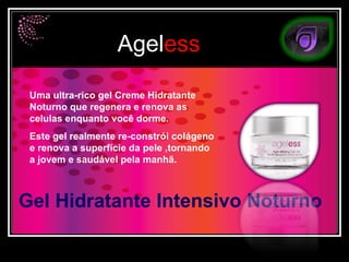 Gel Hidratante Intensivo Noturno Uma ultra-rico gel Creme Hidratante Noturno que regenera e renova as celulas enquanto você dorme.  Este gel realmente re-constrói colágeno e renova a superfície da pele ,tornando a jovem e saudável pela manhã. 