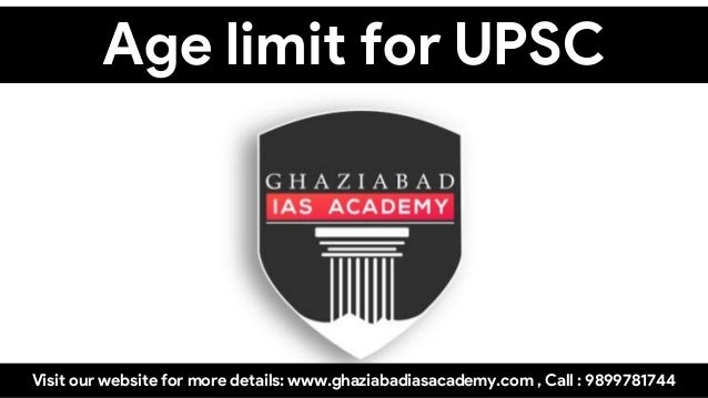 Age limit for UPSC
Visit our website for more details: www.ghaziabadiasacademy.com , Call : 9899781744
 