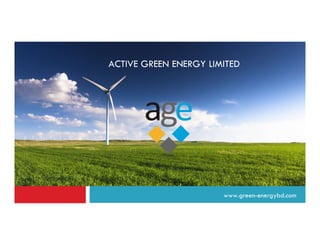 ACTIVE GREEN ENERGY LIMITED
www.green-energybd.com
 