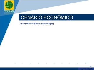 Company
LOGO




           CENÁRIO ECONÔMICO
          Economia Brasileira (continuação)




                                                          25

                                               www.company.com
                                              www.agemar.com.br
 