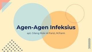 Agen-Agen Infeksius
apt. Gilang Rizki Al Farizi, M.Farm
 