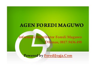 AGEN FOREDI MAGUWO 
Informasi Distributor Foredi Maguwo 
Dhimas, 0817.9436.498 
Powered by ForediJogja.Com 
 