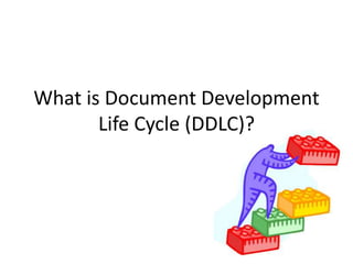 What is Document Development
Life Cycle (DDLC)?
 