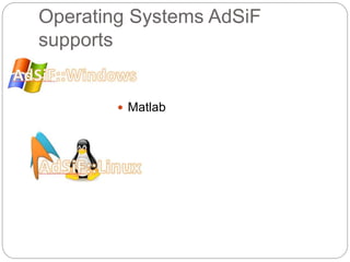 Operating Systems AdSiF
supports
 Matlab
 