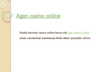 Agen casino online
Ketika bermain casino online harus ada agen casino online.
untuk memastikan kesuksesan Anda dalam perjudian online
 