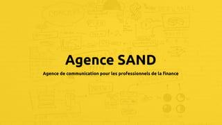company logo & name
Agence SAND
Agence de communication pour les professionnels de la finance
 
