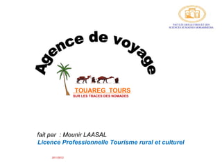 TOUAREG TOURS
                 SUR LES TRACES DES NOMADES




fait par : Mounir LAASAL
Licence Professionnelle Tourisme rural et culturel

     2011/2012
 