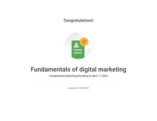 Congratulations!
Fundamentals of digital marketing
Completed by Marketing Branding on April 11, 2024
Completion ID: 281423397
 