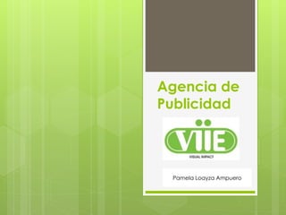 Agencia de 
Publicidad 
Pamela Loayza Ampuero 
 