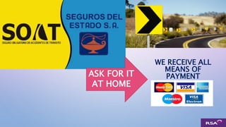 ASK FOR IT
AT HOME
WE RECEIVE ALL
MEANS OF
PAYMENT
 