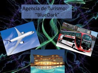 Agencia de Turismo:
“BlueDark”
 