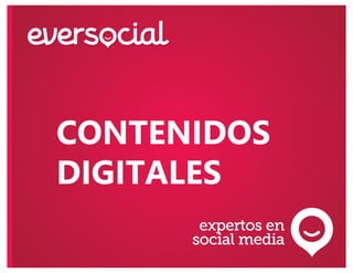 CONTENIDOS
DIGITALES
expertos en
social media
 