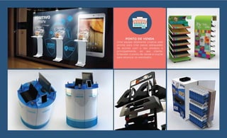 PONTO DE VENDA
Uma equipe altamente criativa está
pronta para criar peças adequadas
de acordo com o seu produto e
principalmente, ao seu cliente.
Entender o ponto de venda é crucial
para alcançar os resultados.
 