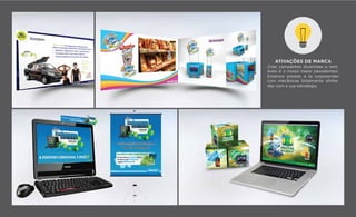 ATIVAÇÕES DE MARCA
Criar campanhas divertidas e rent-
áveis é o nosso maior passatempo.
Estamos prestes a te surpreender
com mecânicas totalmente alinha-
das com a sua estratégia.
 