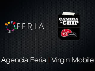 Agencia Feria | Virgin Mobile
 