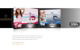 P A R C E R I A Q U E G E R A R E S U L T A D O
A G Ê N C I A
Para a Quattro foi feita toda a criação da plataforma de lançamento de
produtos: A Agência Genebra desenvolveu também o planejamento
voltado ao mercado nacional e posicionamento de marca.
O que a Genebra entregou?
Novo conceito de mídia.
 