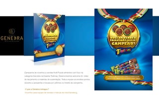 P A R C E R I A Q U E G E R A R E S U L T A D O
A G Ê N C I A
Campanha de incentivo a vendas Kraft Foods alimentos com foco na
categoria biscoitos recheados Trakinas. Desenvolvemos welcome kit, vídeo
de lançamento e materiais de sustentação. Toda a equipe acumulava pontos
durante a campanha e trocava por prêmios no hotsite da campanha.
O que a Genebra entregou?
Incentivo para equipe de vendas e manual de merchandising.
 
