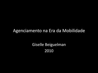 Agenciamento na Era da Mobilidade Giselle Beiguelman 2010 