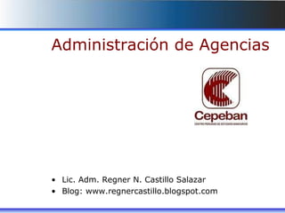 UN NUEVO CONCEPTO EN OFICINA BANCARIA
Administración de Agencias
• Lic. Adm. Regner N. Castillo Salazar
• Blog: www.regnercastillo.blogspot.com
 