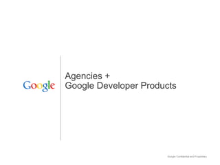 Agencies +  Google Developer Products 