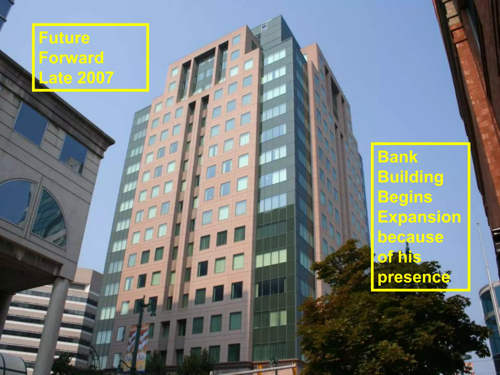 We’re here to support you in
our common mission at the
Buffalo Urban League
Future
Forward
Late 2007
Bank
Building
Begins
Expansion
because
of his
presence
 