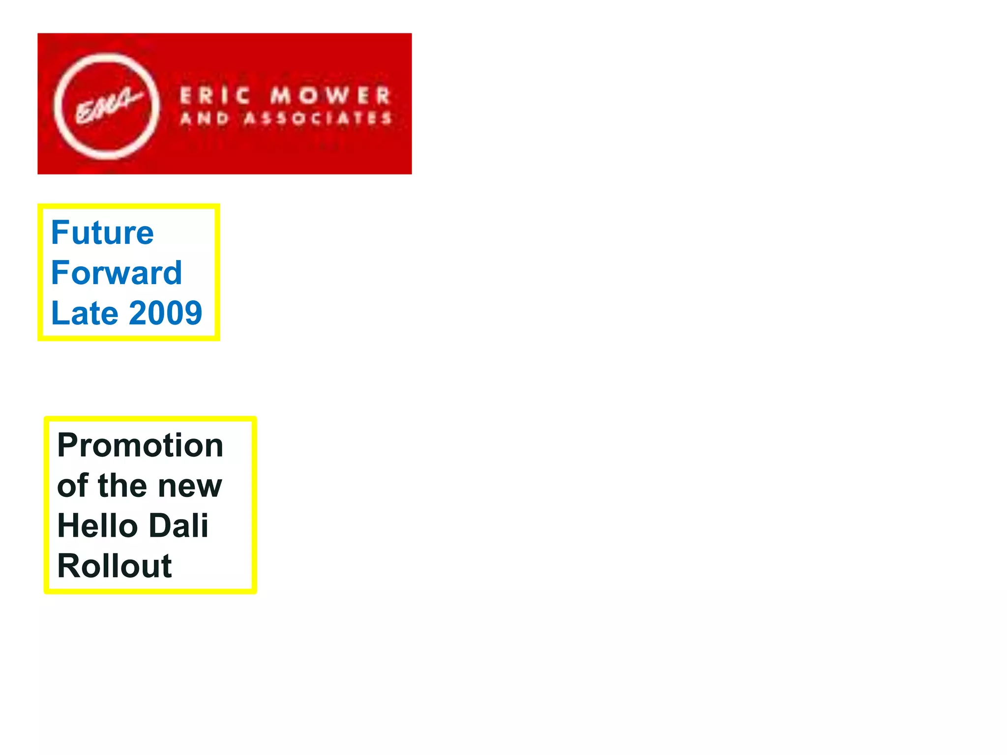 We’re here to support you in
our common mission at the
Buffalo Urban League
Future
Forward
Late 2009
Promotion
of the new
Hello Dali
Rollout
 