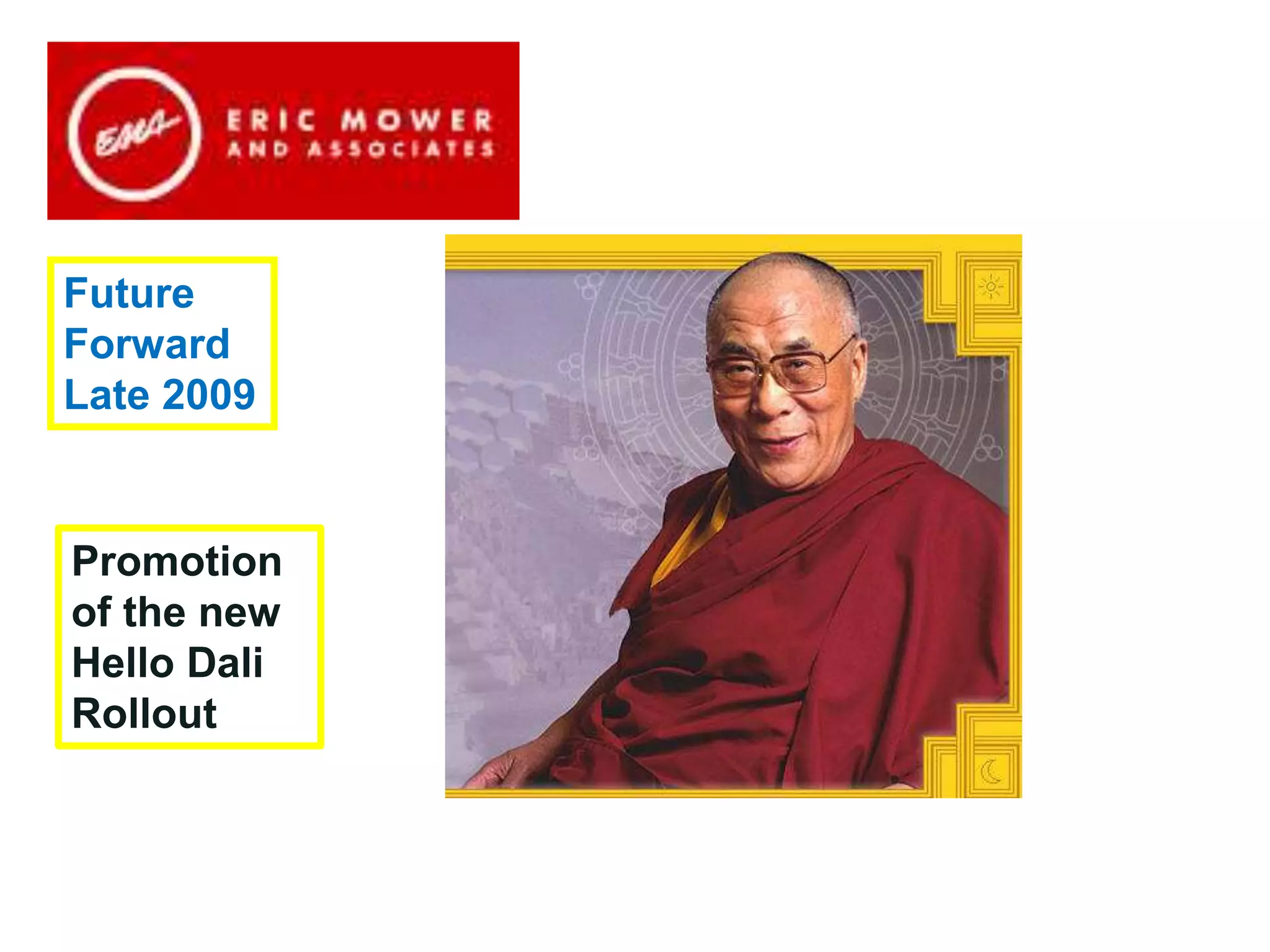 We’re here to support you in
our common mission at the
Buffalo Urban League
Future
Forward
Late 2009
Promotion
of the new
Hello Dali
Rollout
 