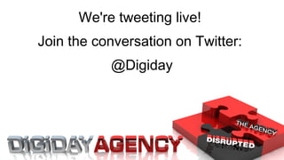 We're tweeting live!  Join the conversation on Twitter:  @Digiday 