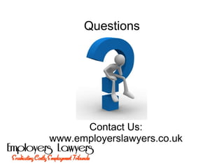Questions
Contact Us:
www.employerslawyers.co.uk
 