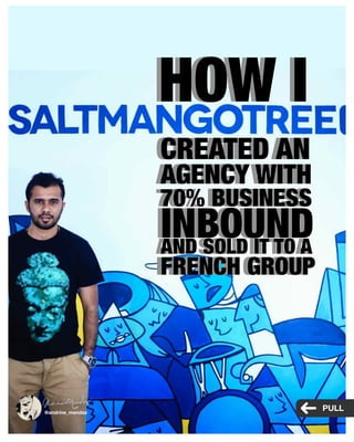 HOW I
CREATED AN
AGENCY WITH
70% BUSINESS
INBOUNDAND SOLD IT TO A
FRENCH GROUP
HOW I
CREATED AN
AGENCY WITH
70% BUSINESS
INBOUNDAND SOLD IT TO A
FRENCH GROUP
@andrine_mendez
PULL
 