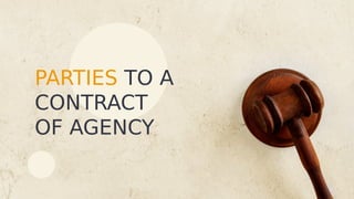PARTIES TO A
CONTRACT
OF AGENCY
 
