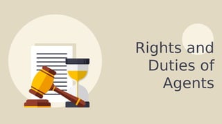 Rights and
Duties of
Agents
 