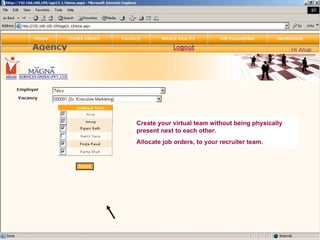 Create your virtual team without being physically present next to each other. Allocate job orders, to your recruiter team. 