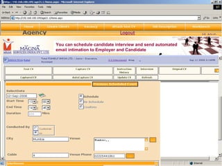 You can schedule candidate interview and send automated email intimation to Employer and Candidate 