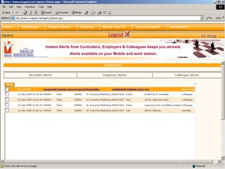 Instant Alerts from Controllers, Employers & Colleagues keeps you abreast. Alerts available on your Mobile and work station. 