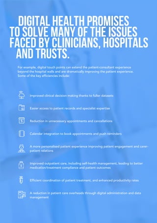 Digital health promises
to solve many of the issues
faced by clinicians, hospitals
and trusts.
For example, digital touch ...
