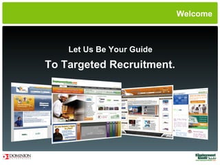 Let Us Be Your Guide To Targeted Recruitment. Welcome 