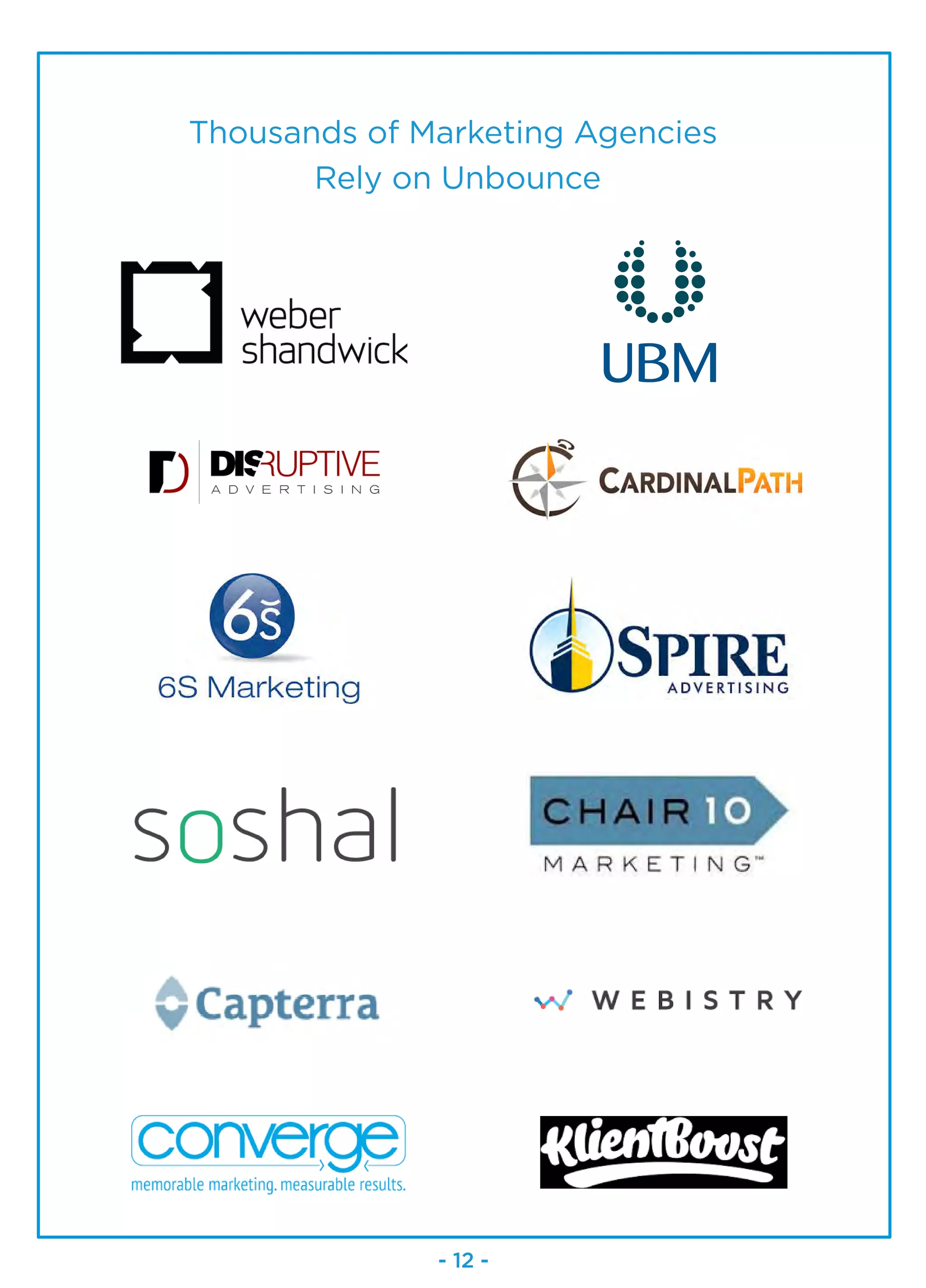 Thousands of Marketing Agencies
Rely on Unbounce
- 12 -
 
