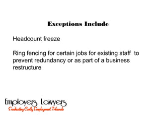 Exceptions Include
Headcount freeze
Ring fencing for certain jobs for existing staff to
prevent redundancy or as part of a business
restructure