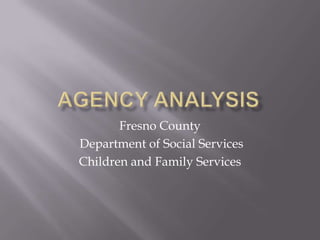 Fresno County
Department of Social Services
Children and Family Services
 