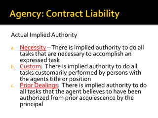     Death or incapacity of the principalEXCEPTION:  Express authority cannot be revoked if the principal gives the agent a durable power of attorney: “ A power of attorney is a written expression of authority to enter a transaction”