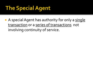 The Special AgentA special Agent has authority for only a single transaction or a series of transactions  not involving continuity of service.