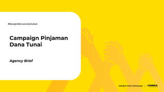 Agency Brief
Campaign Pinjaman
Dana Tunai
 