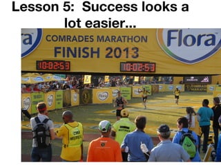 Lesson 5: Success looks a
lot easier...
 