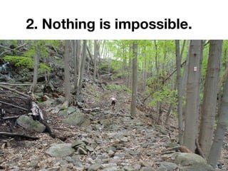 2. Nothing is impossible.
 