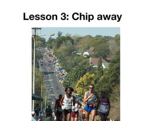 Lesson 3: Chip away
 