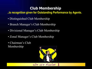 Club Membership ..is recognition given for Outstanding Performance by Agents. •  Distinguished Club Membership •  Branch M...
