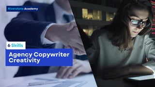 Riverstone Academy
Agency Copywriter
Creativity
6 Skills
 